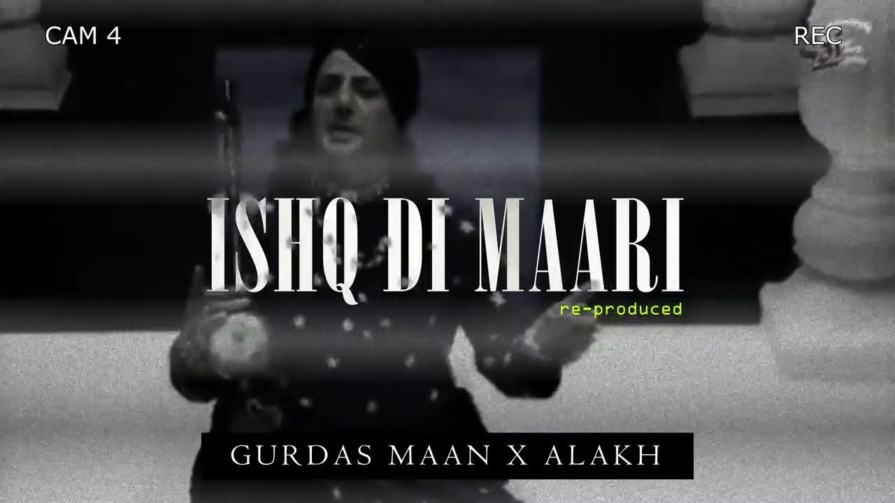 ISHQ DI MAARI Re Prod   GURDAS MAAN X ALAKH