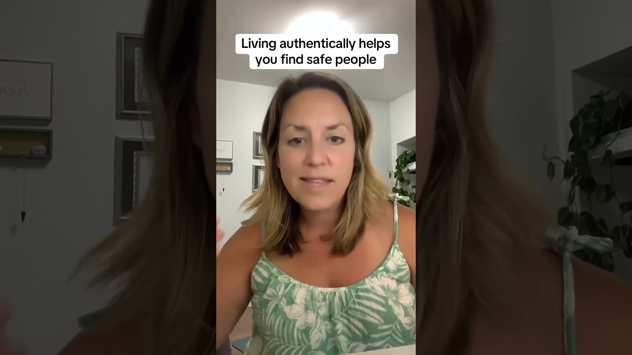 Living authentically helps you find safe people 