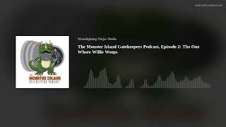 The Monster Island Gatekeepers Podcast Episode 2 The One Where Willie Weeps