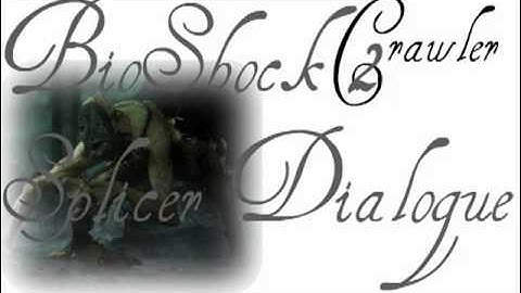 BioShock 2 Splicer Dialogue: Spider Splicer "Crawler" - Part 2