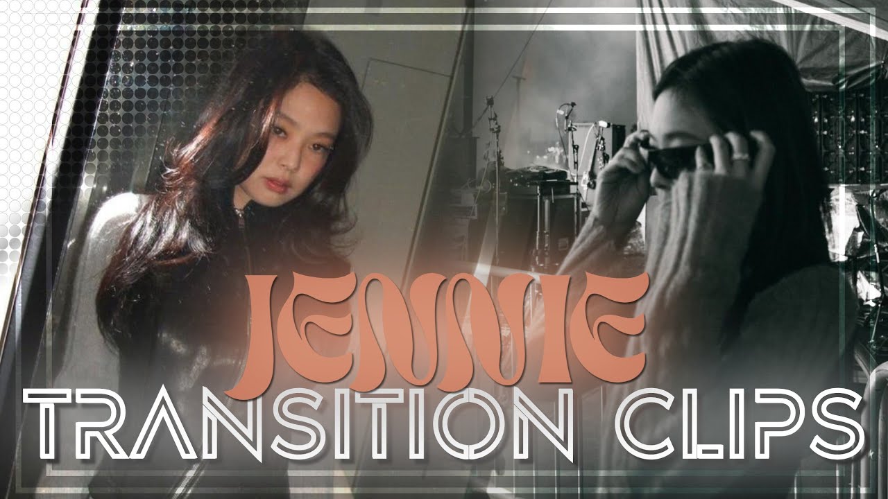 JENNIE TRANSITION CLIPS FOR EDİT (please give me credit!)