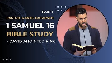 1 Samuel 16 (Part 1) Bible Study (David Anointed King) | Pastor Daniel Batarseh