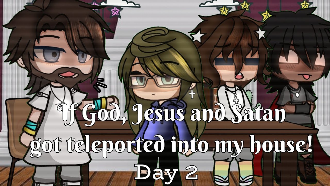 If God, Jesus and Satan got teleported into my house (Day 2) | Gacha glitch