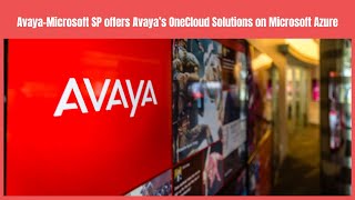 Avaya Microsoft SP offers Avaya’s OneCloud Solutions on Microsoft Azure | Business News Update