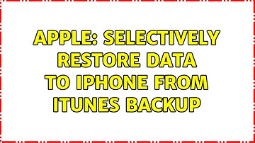 Apple: Selectively restore data to iPhone from iTunes backup