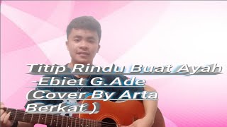 Titip Rindu Buat Ayah -Ebiet G. Ade (Cover by Arta Berkat)