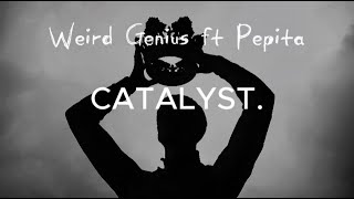 Weird Genius ft Pepita - Catalyst. (Lirik   Terjemahan)
