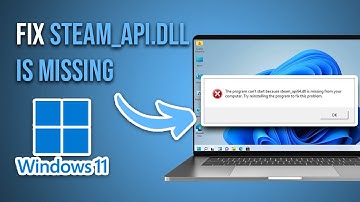 How To Fix Steam_api.dll Missing From Your Computer In Windows 11/10 [Full Guide]