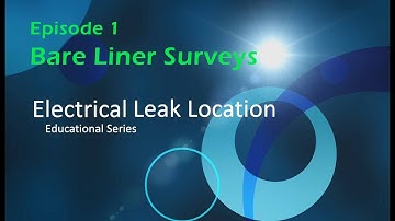 Bare Liner Electric Leak Location Surveys Episode 1