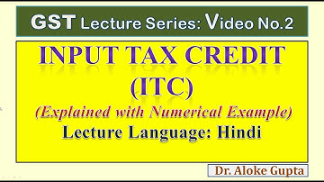 INPUT TAX CREDIT (ITC) II GST II Numerical Example II Lecture in Hindi II Dr. Aloke Gupta