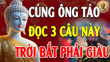 23 Tháng Chạp Cúng Ông Táo Đọc 3 Câu Này Gia Chủ Đổi Vận Giàu To Tiền Vàng Ùn Ùn Kéo Đến