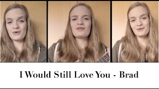 Video thumbnail of "I would still love you - Brad Montague"