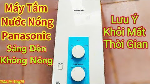 Nguyên Nhân Nào Máy Tắm Nước Nóng PANASONIC Sáng đèn Nhưng Không Nóng