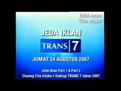 Jeda Iklan TRANS 7 Jum'at 24 Agustus 2007 (Part 1 \u0026 2) \u0026 Closing Cita cita + Endcap TRANS 7 2007