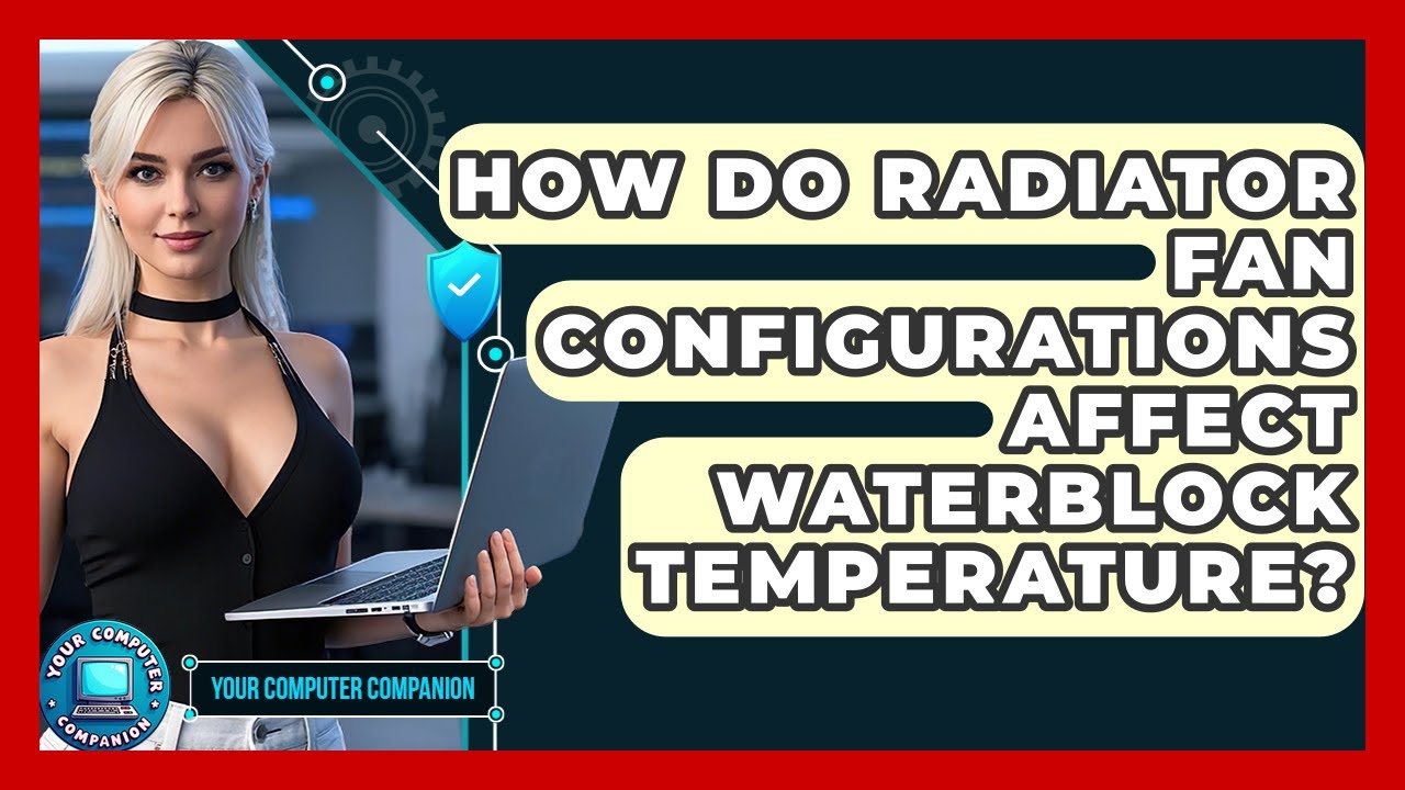 How Do Radiator Fan Configurations Affect Waterblock Temperature? - Your Computer Companion