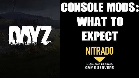 What To Expect From DAYZ Private Server Modding & Mods Explained Guide (Nitrado Xbox & PS4)