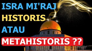 ISRA MI'RAJ HISTORIS ATAU METAHISTORIS ??