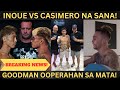 INOUE VS CASIMERO na sana! GOODMAN vs INOUE kanselado!