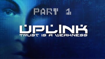 Trust Is A Weakness! I Uplink [Episode 1]