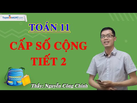 Cấp số cộng (Tiết 2) – Môn Toán 11 – Thầy Nguyễn Công Chính
