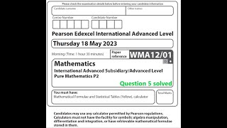 WMA12/01 May 2023 Pure Mathematics 2 question 5 solution: Edexcel International Advanced Level