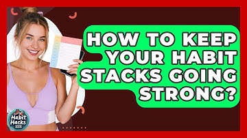 How To Keep Your Habit Stacks Going Strong? - Habit Hacks Hub