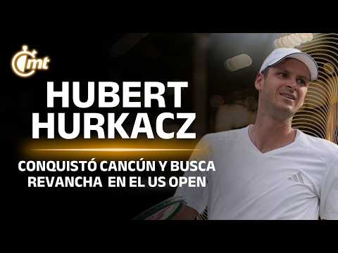 Hubert Hurkacz conquered Cancún and seeks redemption at the US Open