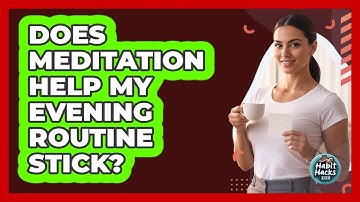 Does Meditation Help My Evening Routine Stick?