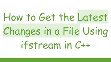 How to Get the Latest Changes in a File Using ifstream in C+ +