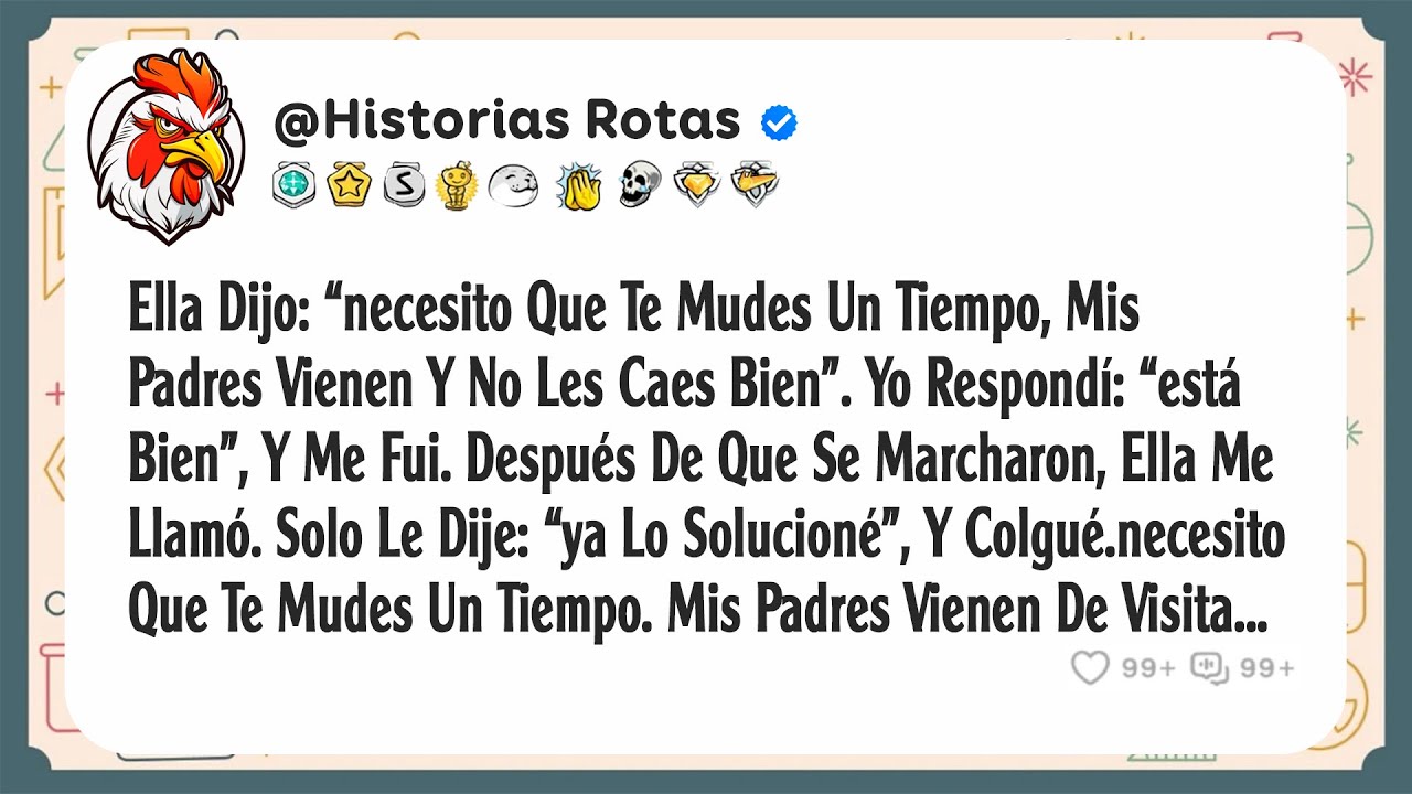 Ella Dijo: “necesito Que Te Mudes Un Tiempo, Mis Padres Vienen Y No Les Caes Bien”. Yo Respondí...