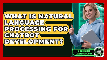 What Is Natural Language Processing For Chatbot Development? - AI and Machine Learning Explained