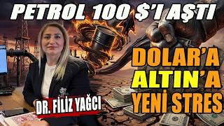 Dolar'a Altın'a Yeni Stres | Petrol 100 Dolar'ı Geçti | Dr. Filiz Yağcı Anlattı