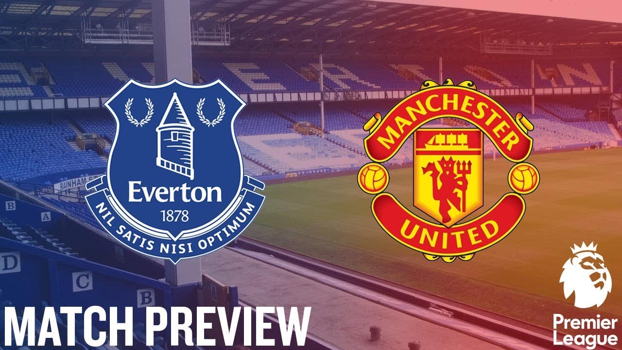 Everton vs Manchester United Premier League PREVIEW YouTube