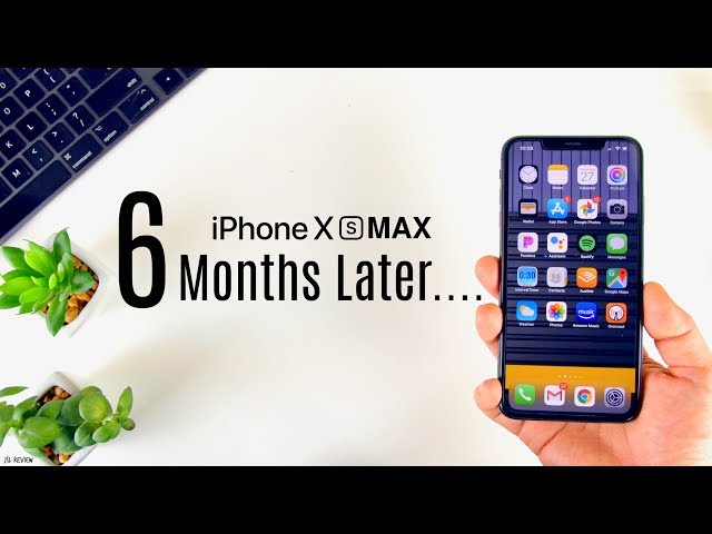 iPhone XS Max - 6 Months Later