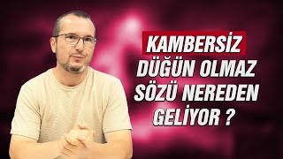 Kambersiz Düğün Olmaz Sözü Nerden Geliyor? Kerem Önder