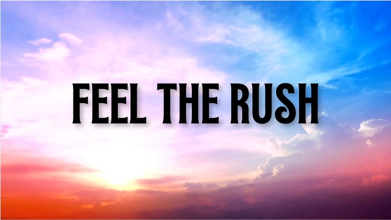 FEEL THE RUSH