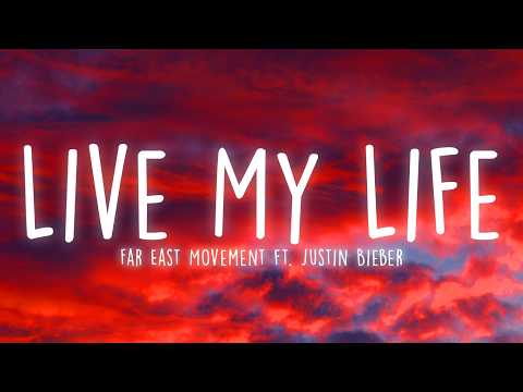 Far East Movement - Live My Life (Lyrics) ft. Justin Bieber