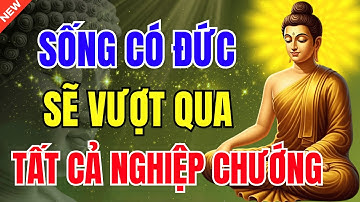 Phật Dạy: Người Có Đức – Nghiệp Nặng Mấy Cũng Hóa Giải (Rất Hay) | Radio Giác Ngộ