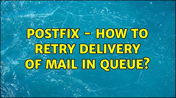 Postfix - how to retry delivery of mail in queue? (5 Solutions!!)