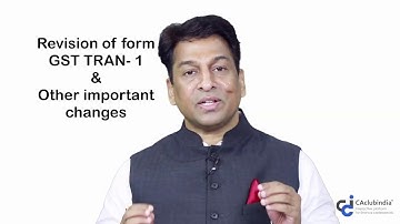 Revision of form GST TRAN 1 & other important changes - Bimal Jain