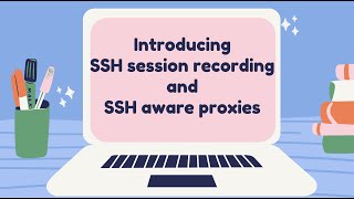 Introducing SSH session recording and SSH aware proxies