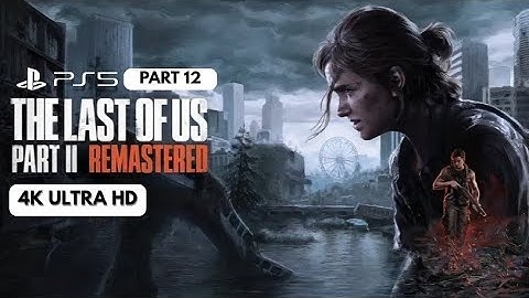 THE LAST OF US PART II REMASTERED | PART 12 | PS5 SLIM | 4K ULTRA HD | GAMEPLAY 