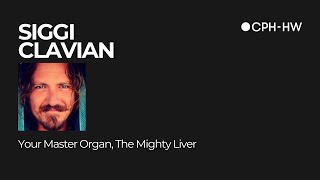 Keynote Talk CPH-HW 2025 | Siggi Clavien | Your Master Organ, The Mighty Liver