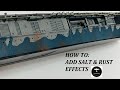 How To do Rust and Salt Effects on Model Ships Tutorial 1/700 Plastic Model