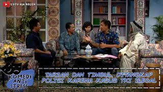TARZAN DAN TIMBUL, DITANGKAP POLISI KARENA KASUS TKI ILEGAL- KOMEDI ANTI STRESS