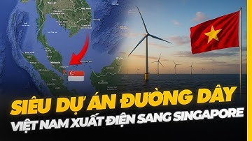 SIÊU DỰ ÁN ĐƯỜNG DÂY: VIỆT NAM XUẤT ĐIỆN SANG SINGAPORE