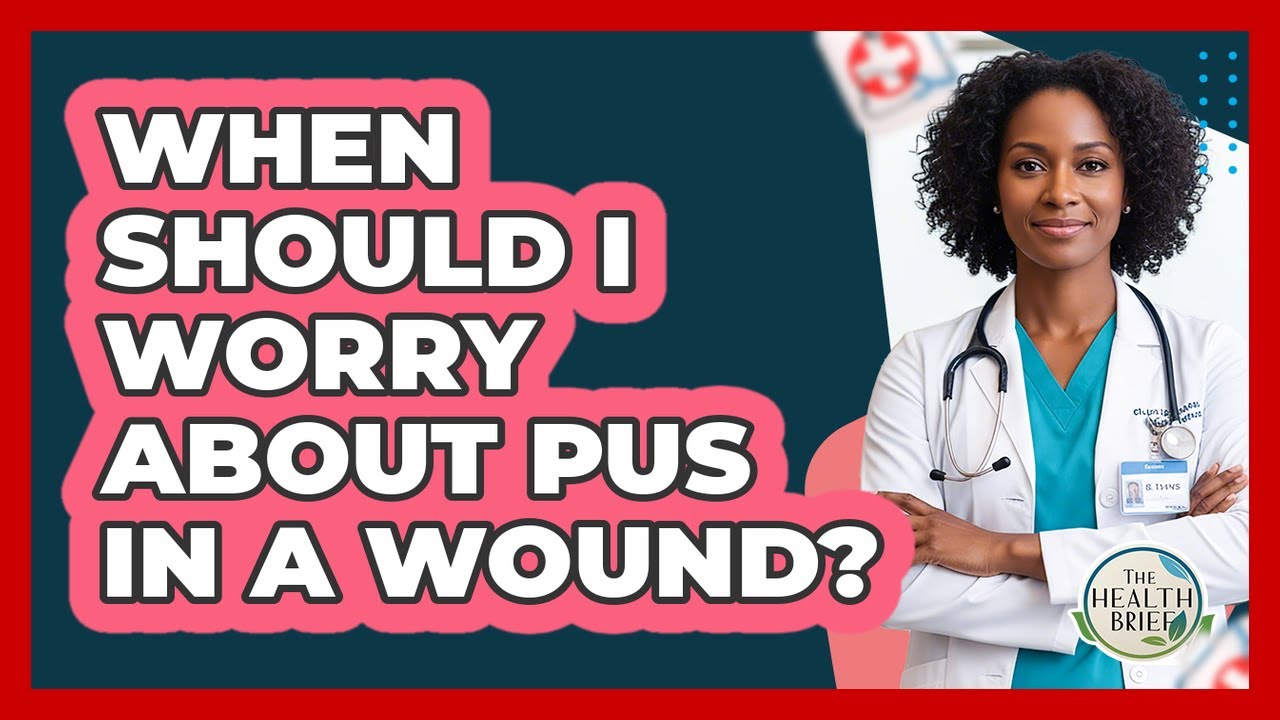 When Should I Worry About Pus In A Wound?