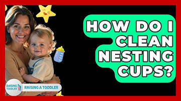 How Do I Clean Nesting Cups? - Raising A Toddler