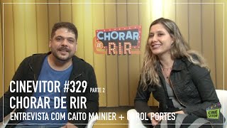 CHORAR DE RIR  ENTREVISTA COM CAITO MAINIER E CAROL PORTES 