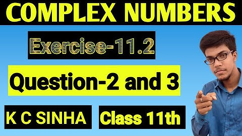 Complex Numbers class 11th||K.C Sinha Solution||Exercise-11.2||Question:- 2 and 3
